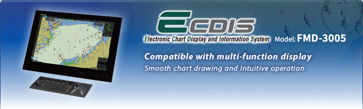 ECDIS FMD-3005 | Compatible with multi-function display. Smooth chart drawing and Intuitive operation